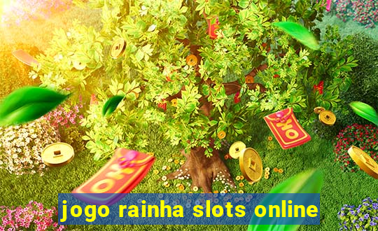 jogo rainha slots online